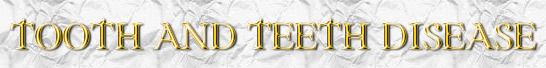 Tooth and teeth disease definition, history, causes